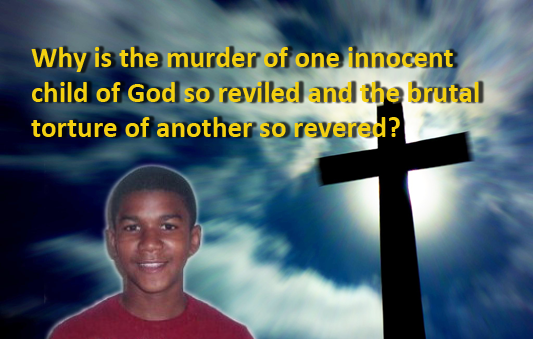 Why is the murder of one innocent child of God reviled and the brutal murder of another revered?