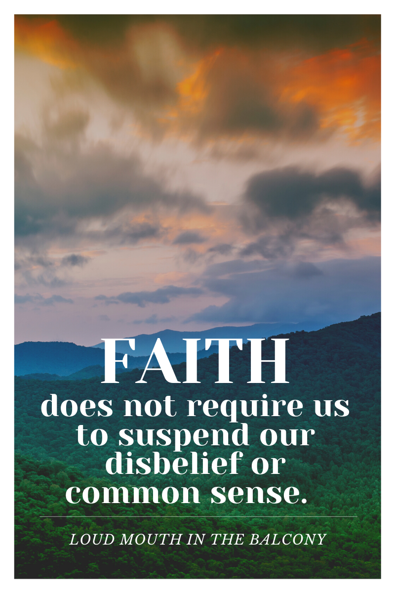 FAITH does not require us to suspend our disbelief or common sense.